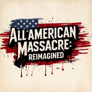 All American Massacre Reimagined